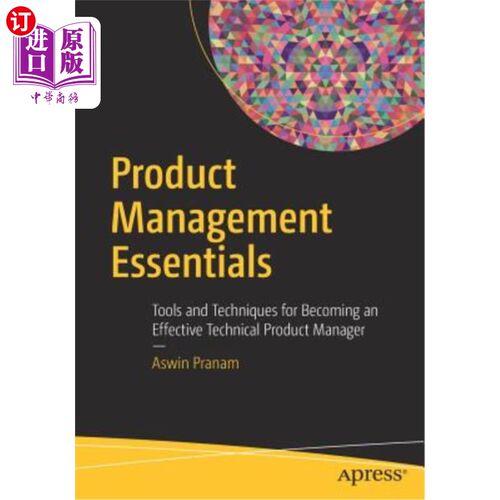 海外直订Product Management Essentials: Tools and Techniques for Becoming an Effective Te 产品管理要点：成为有效技术