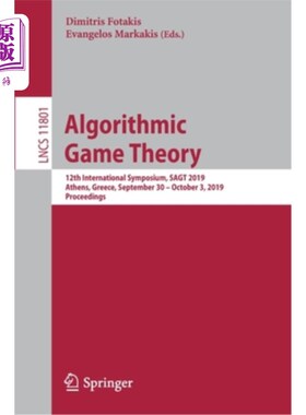 海外直订Algorithmic Game Theory: 12th International Symposium, Sagt 2019, Athens, Greece 算法博弈论：第12届国际研讨