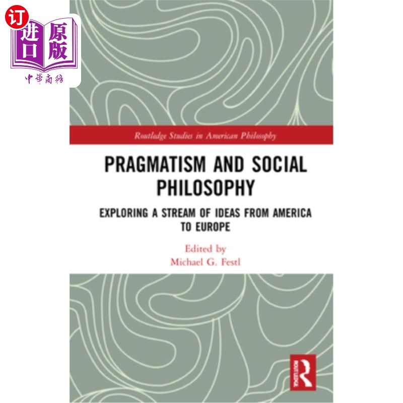 海外直订Pragmatism and Social Philosophy: Exploring a Stream of Ideas from America to Eu 实用主义与社会哲学:探索从