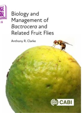 海外直订Biology and Management of Bactrocera and Related Fruit Flies 小实蝇及相关果蝇的生物学与管理