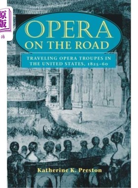 海外直订Opera on the Road: Traveling Opera Troupes in the United States, 1825-60 《路上的歌剧:美国巡回歌剧团，1825-