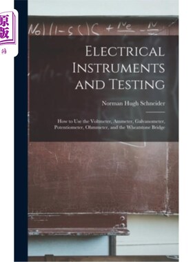海外直订Electrical Instruments and Testing: How to Use the Voltmeter, Ammeter, Galvanome 电气仪器和测试:如何使用电