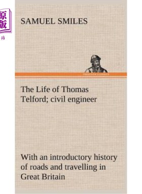 海外直订The Life of Thomas Telford; civil engineer with an introductory history of roads 托马斯·特尔福德的一生；具