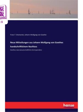 海外直订德语 Neue Mitteilungen aus Johann Wolfgang von Goethes handschriftlichem Nachlass: Go 来自歌德亲笔遗产的约