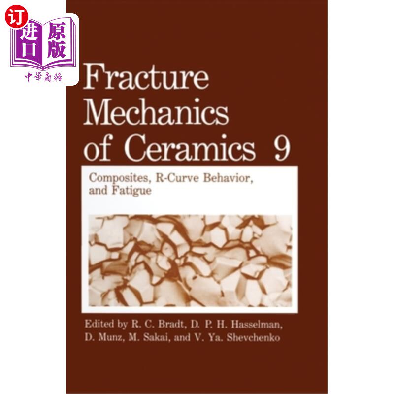 海外直订Fracture Mechanics of Ceramics: Volume 9: Composites, R-Curve Behavior, and Fati 陶瓷断裂力学:卷9:复合材料
