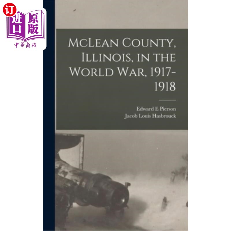 海外直订McLean County, Illinois, in the World War, 1917-1918 伊利诺斯州麦克莱恩县，在世界大战期间，1917-1918年