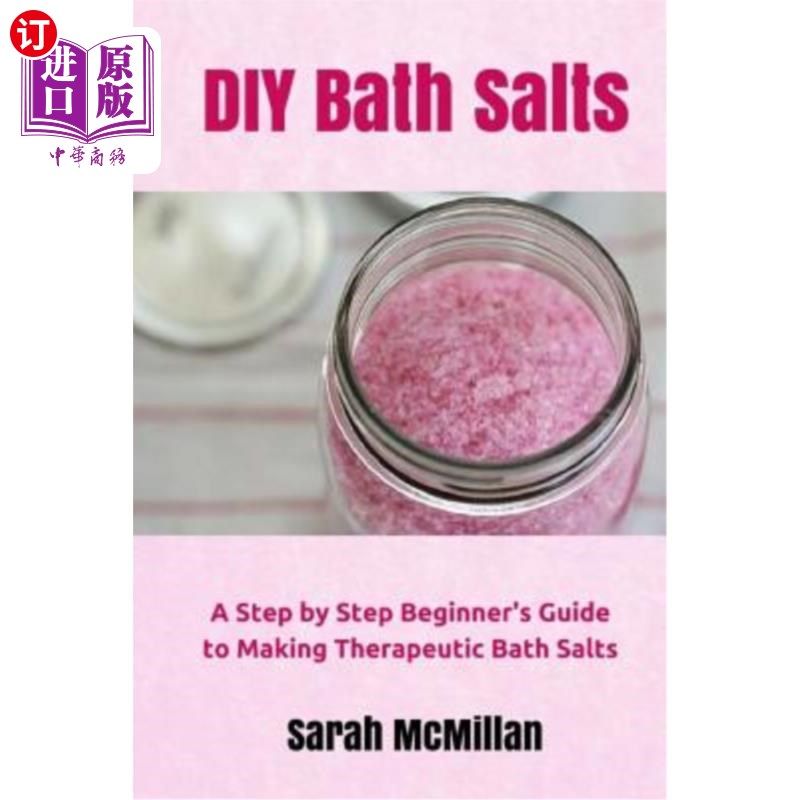 海外直订DIY Bath Salts: A Step by Step Beginner's Guide to Making Therapeutic and Natura DIY浴盐：制作治疗性和天然