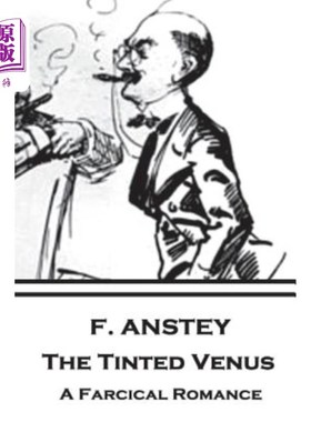 海外直订F. Anstey - The Tinted Venus: A Farcical Romance F.Anstey——有色金星：一段滑稽的浪漫故事