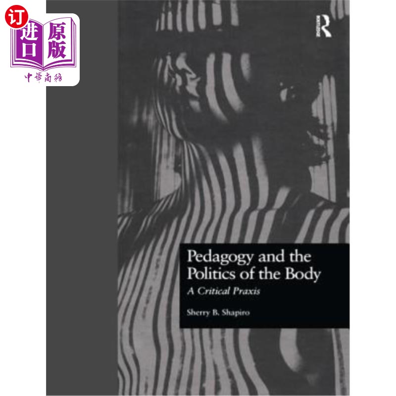 海外直订Pedagogy and the Politics of the Body: A Critical Praxis 教育学与身体的政治:批判的实践