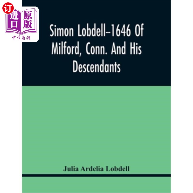 海外直订Simon Lobdell--1646 Of Milford, Conn. And His Descendants 西蒙罗贝尔--康涅狄格州米尔福德1646年和他的后代