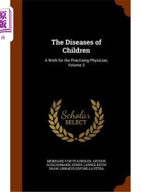 海外直订医药图书The Diseases of Children: A Work for the Practising Physician, Volume 3 《儿童疾病：执业医师的工作