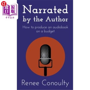 海外直订Narrated by the Author: How to Produce an Audiobook on a Budget 作者旁白:如何在预算上制作有声书