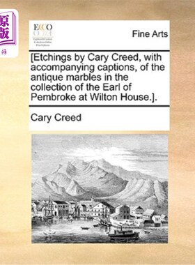 海外直订[Etchings by Cary Creed, with Accompanying Captions, of the Antique Marbles in t [加里·克里德的蚀刻版画，附