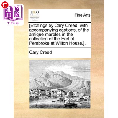 海外直订[Etchings by Cary Creed, with Accompanying Captions, of the Antique Marbles in t [加里·克里德的蚀刻版画，附