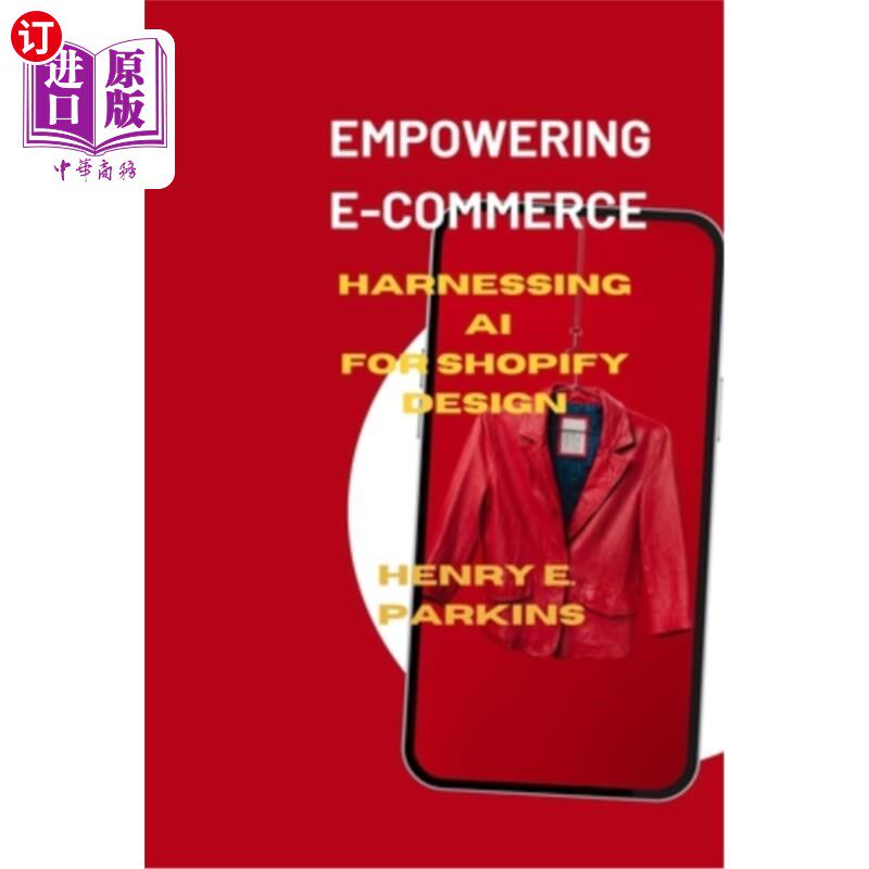 海外直订Empowering E-Commerce: Harnessing AI for Shopify Design 授权电子商务：利用人工智能进行购物设计
