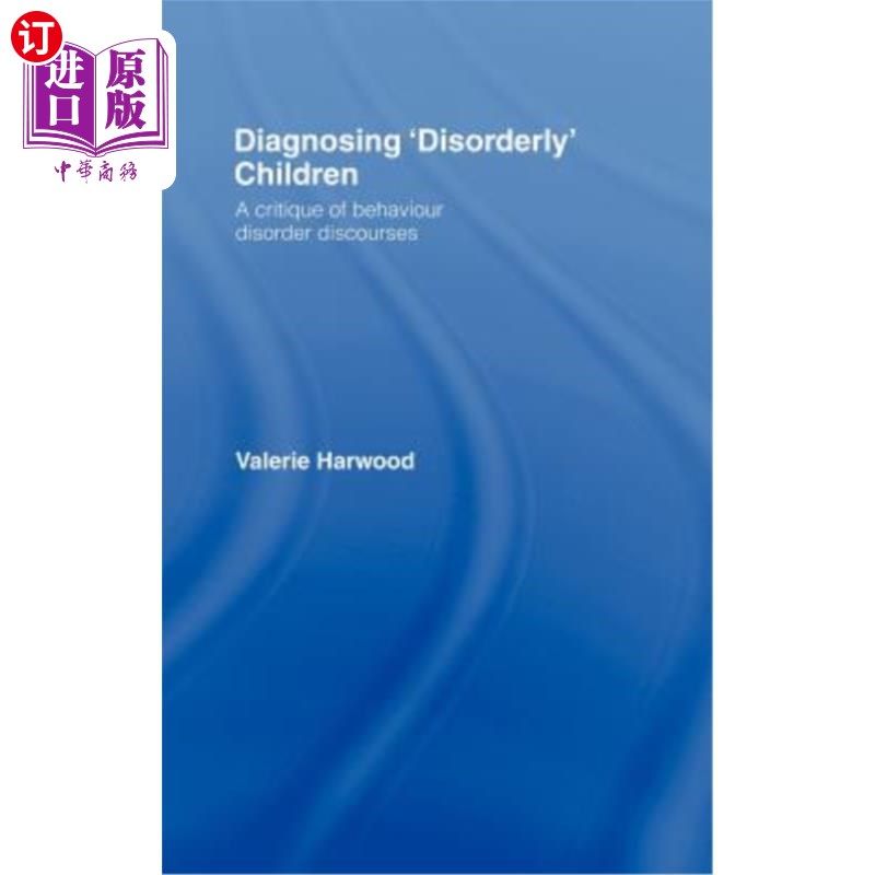 海外直订医药图书Diagnosing 'Disorderly' Children: A critique of behaviour disorder discourses 诊断“无序”儿童