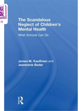 海外直订The Scandalous Neglect of Children's Mental Health: What Schools Can Do 对儿童心理健康的可耻忽视:学校能做些