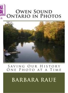 海外直订Owen Sound Ontario in Photos: Saving Our History One Photo at a Time 欧文声音安大略在照片:拯救我们的历史，