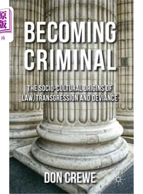 海外直订Becoming Criminal: The Socio-Cultural Origins of Law, Transgression, and Devianc 犯罪：法律、违法和越轨的社