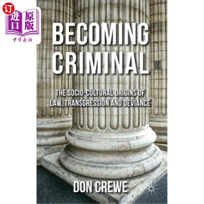 海外直订Becoming Criminal: The Socio-Cultural Origins of Law, Transgression, and Devianc 犯罪：法律、违法和越轨的社