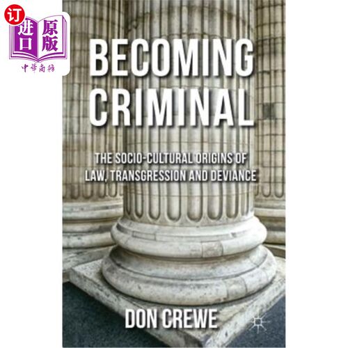 海外直订Becoming Criminal: The Socio-Cultural Origins of Law, Transgression, and Devianc 犯罪：法律、违法和越轨的社