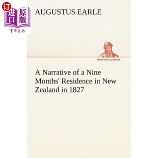 海外直订A Narrative of a Nine Months' Residence in New Zealand in 1827 1827年新西兰九个月住宅的叙述