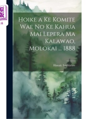 海外直订医药图书Hoike a Ke Komite Wae No Ke Kahua Mai Lepera Ma Kalawao, Molokai ... 1888 Hoike a Ke Ko