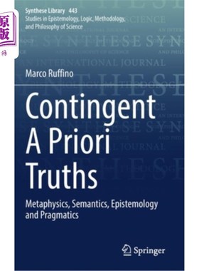 海外直订Contingent a Priori Truths: Metaphysics, Semantics, Epistemology and Pragmatics 偶然先验真理:形而上学、语义