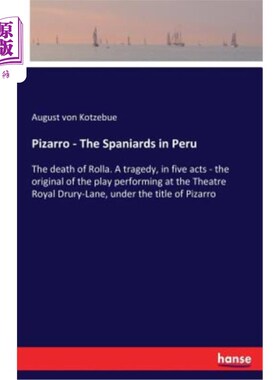 海外直订Pizarro - The Spaniards in Peru: The death of Rolla. A tragedy, in five acts - t 皮萨罗——秘鲁的西班牙人：