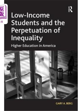 海外直订Low-Income Students and the Perpetuation of Inequality: Higher Education in Amer 低收入学生与不平等的持续：