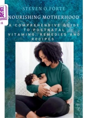 海外直订医药图书Nourishing Motherhood: A Comprehensive Guide to Postnatal Vitamins, Remedies and 滋养母亲：产后维生