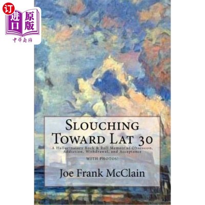 海外直订Slouching Toward Lat 30: A Hallucinatory Rock & Roll Memoir of Obsession, Addict 没精打采地走向Lat30：一本