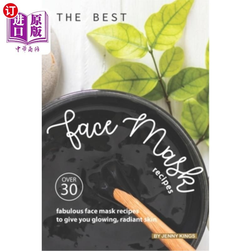 海外直订The Best Face Mask Recipes: Over 30 Fabulous Face Mask Recipes to Give You Glowi 最佳面膜配方:超过30个完美