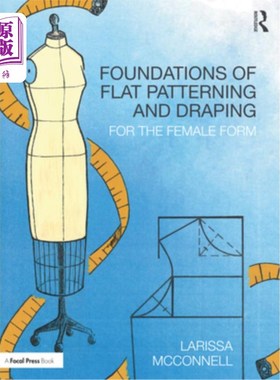 海外直订Foundations of Flat Patterning and Draping: For the Female Form 平面图案和悬垂的基础:女性形式