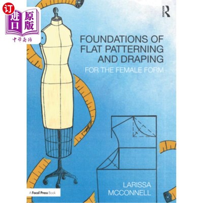 海外直订Foundations of Flat Patterning and Draping: For the Female Form 平面图案和悬垂的基础:女性形式
