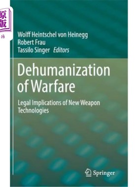 海外直订Dehumanization of Warfare: Legal Implications of New Weapon Technologies 战争的非人性化：新武器技术的法律含