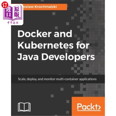 海外直订Docker and Kubernetes for Java Developers: Scale, deploy, and monitor multi-cont Docker和Kub