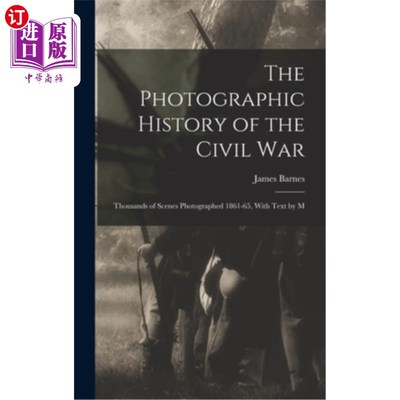 海外直订The Photographic History of the Civil War: Thousands of Scenes Photographed 1861 内战的摄影历史:18