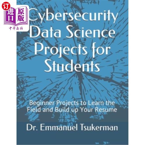 海外直订Cybersecurity Data Science Projects for Students: Beginner Projects to Learn the 安全数据科学学生项目: