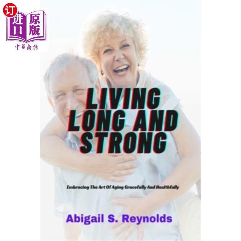 海外直订医药图书Living Long And Strong: Embracing The Art Of Aging Gracefully And Healthfully 长寿和强壮：拥抱优雅