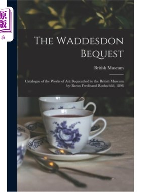 海外直订The Waddesdon Bequest: Catalogue of the Works of Art Bequeathed to the British M 沃德斯登遗赠:1898年费迪南
