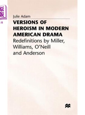 海外直订Versions of Heroism in Modern American Drama: Redefinitions by Miller, Williams, 美国现代戏剧中的英雄主义版