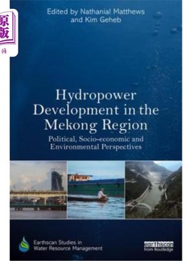 海外直订Hydropower Development in the Mekong Region: Political, Socio-economic and Envir 湄公河地区的水电开发:政治