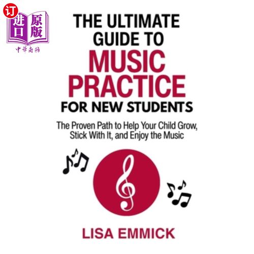 海外直订The Ultimate Guide to Music Practice for New Students: The Proven Path to Help Y 新学生音乐实践的终极指南：