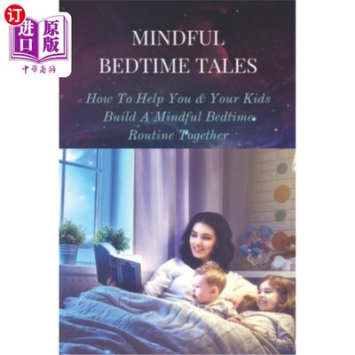 海外直订Mindful Bedtime Tales: How To Help You & Your Kids Build A Mindful Bedtime Routi 用心的睡前故事：如何帮助你