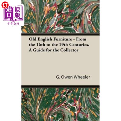 海外直订Old English Furniture - From the 16th to the 19th Centuries. a Guide for the Col 古英国家具-从16世纪到19世