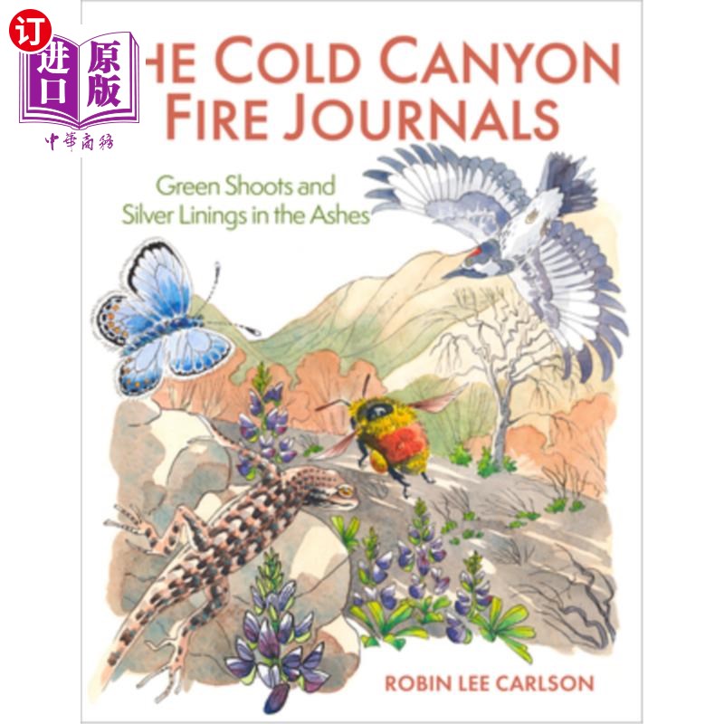 海外直订The Cold Canyon Fire Journals: Green Shoots and Silver Linings in the Ashes 冷峡谷火灾日志:灰烬中的绿芽和一