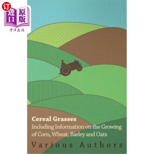 海外直订Cereal Grasses - Including Information on the Growing of Corn, Wheat, Barley and 谷类牧草-包括玉米、小麦、