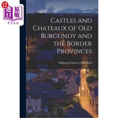 海外直订Castles and Chateaux of old Burgundy and the Border Provinces 旧勃艮第和边境省份的城堡和城堡