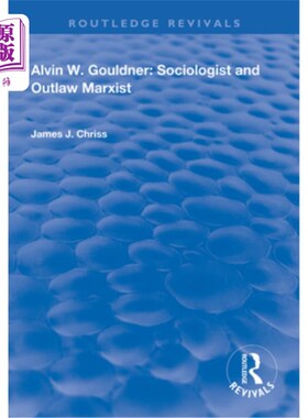 海外直订Alvin W.Gouldner: Sociologist and Outlaw Marxist Alvin W.Gouldner:社会学家和不法的马克思主义者